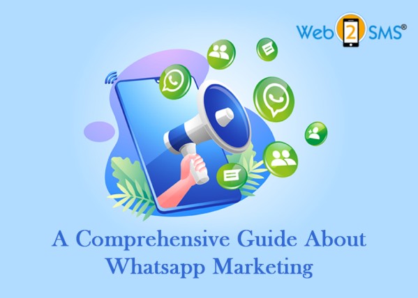A Comprehensive Guide About Whatsapp Marketing
