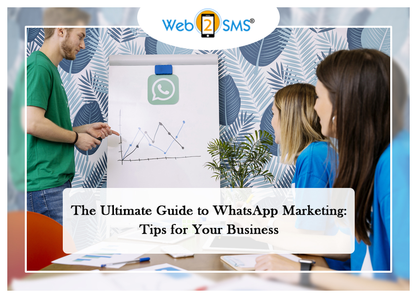 The Ultimate Guide to WhatsApp Marketing: Tips for Your Business

