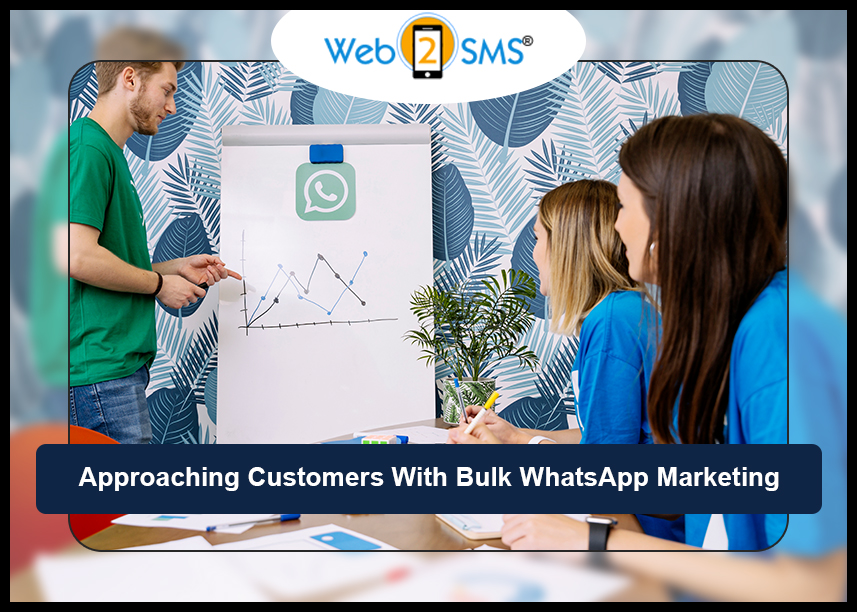 Approaching Customers With Bulk WhatsApp Marketing


